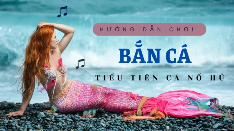 Bắn Cá Tiểu Tiên Cá Nohu – Game bắn cá hot nhất thị trường