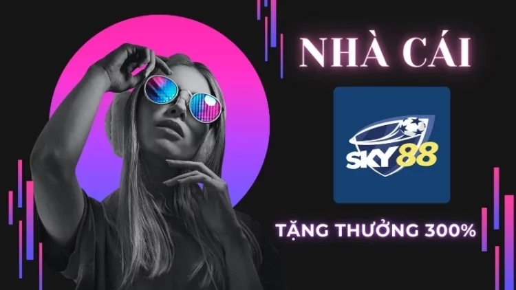 Sky88 thưởng 300% tiền nạp cực SỐC