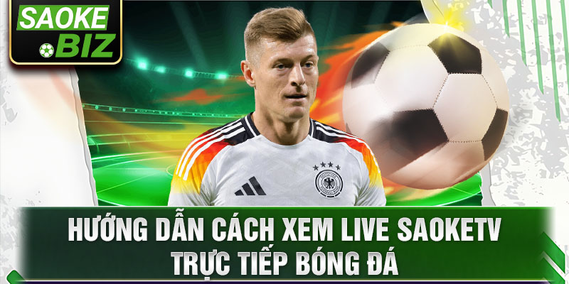 1 huong dan cach xem live saoketv truc tiep bong da Xem live saoketv: Trực tiếp các sự kiện thể thao hấp dẫn Ảnh Được Tài Trợ