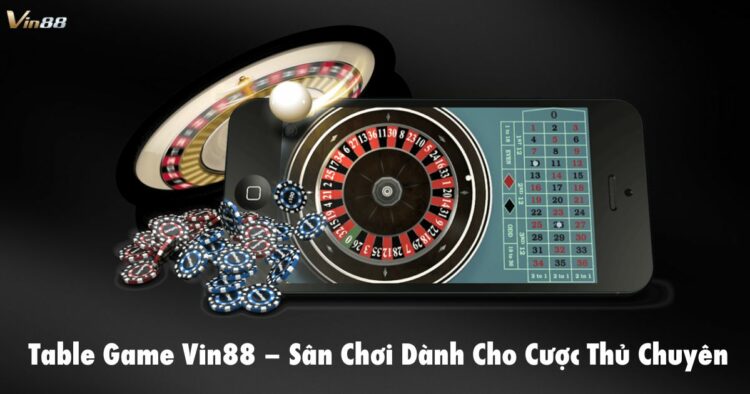 Table Games Vin88 – Sân Chơi Dành Cho Cược Thủ Chuyên Nghiệp