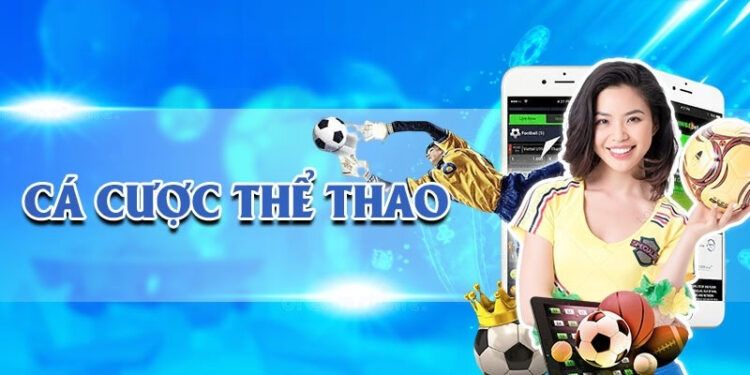 Cá Cược Thể Thao – Sảnh Cá Độ Đình Đám Không Thể Bỏ Qua