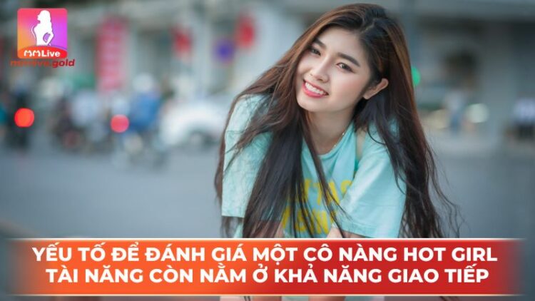 Hot Girl Là Gì – Xem Gái Xinh Miễn Phí Tại Mmlive