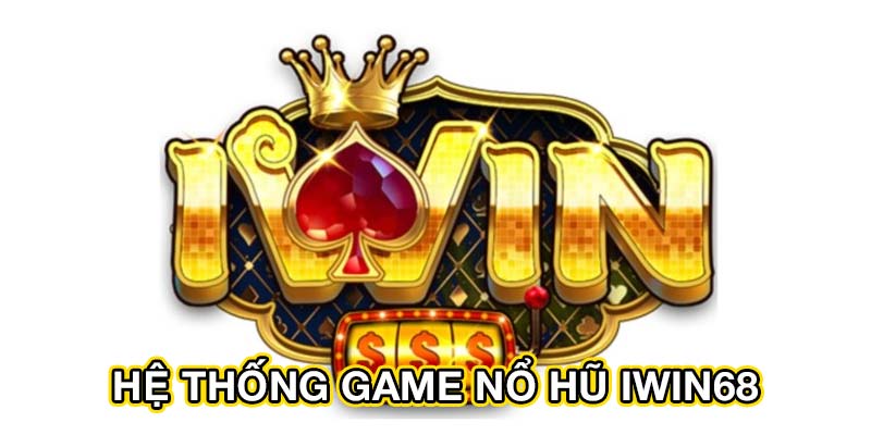 he thong game no hu iwin68 Nổ Hũ Iwin68 – Sân Chơi Slot Game Đổi Thưởng Hấp Dẫn Hàng Đầu Ảnh Được Tài Trợ