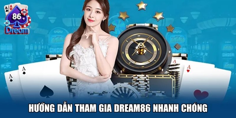 huong dan tham gia dream86 nhanh chong Dream86 - Cổng Game Uy Tín, Đảm Bảo Trải Nghiệm Vượt Trội Ảnh Được Tài Trợ