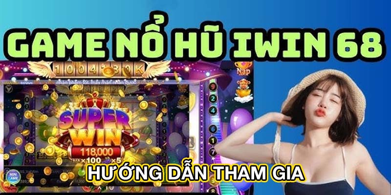 huong dan tham gia Nổ Hũ Iwin68 – Sân Chơi Slot Game Đổi Thưởng Hấp Dẫn Hàng Đầu Ảnh Được Tài Trợ