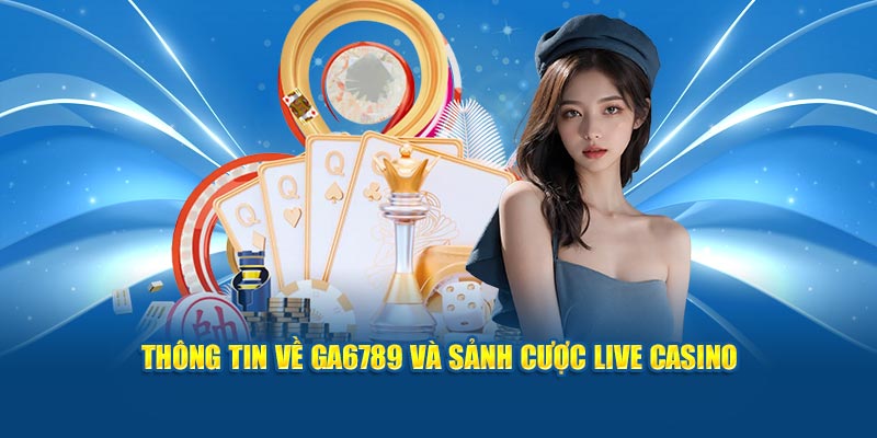 live casino ga6789 co phu hop voi nguoi moi bat dau Live Casino GA6789 – Trải Nghiệm Sòng Bạc Mỗi Giây Online Ảnh Được Tài Trợ