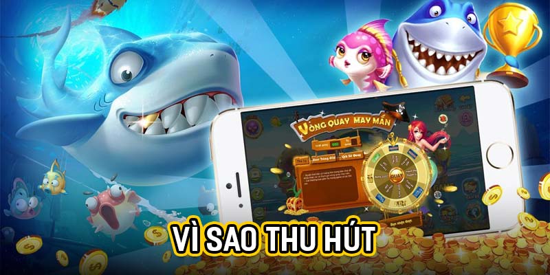 vi sao thu hut Bắn cá online – Trải nghiệm giải trí đổi thưởng hấp dẫn Ảnh Được Tài Trợ