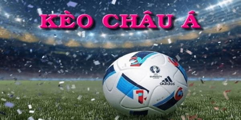 Gioi thieu so luoc ve keo chau a Kubet Tổng Quan Về Kèo Châu Á Ku bet Cùng Với Cách Chơi Cơ Bản Ảnh Được Tài Trợ