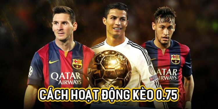 Chi Tiết Về Kèo 0.75 – Phân Tích Cụ Thể Và Chiến Lược Hiệu Quả