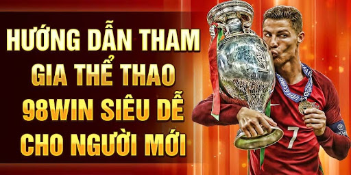 unnamed 1 Thể Thao 98win: Khám Phá Nền Tảng Cá Cược Thể Thao Đỉnh Cao Ảnh Được Tài Trợ