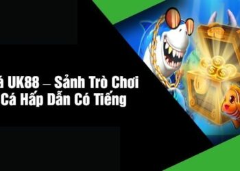 Trải Nghiệm Game Bắn Cá UK88 – Đỉnh Cao Giải Trí Trực Tuyến
