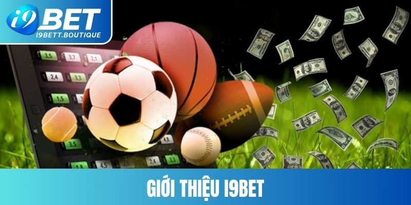 gioi thieu i9bet Kinh Nghiệm Cá Độ I9BET - Bí Quyết Rinh Thưởng Ở Sân Cược Ảnh Được Tài Trợ