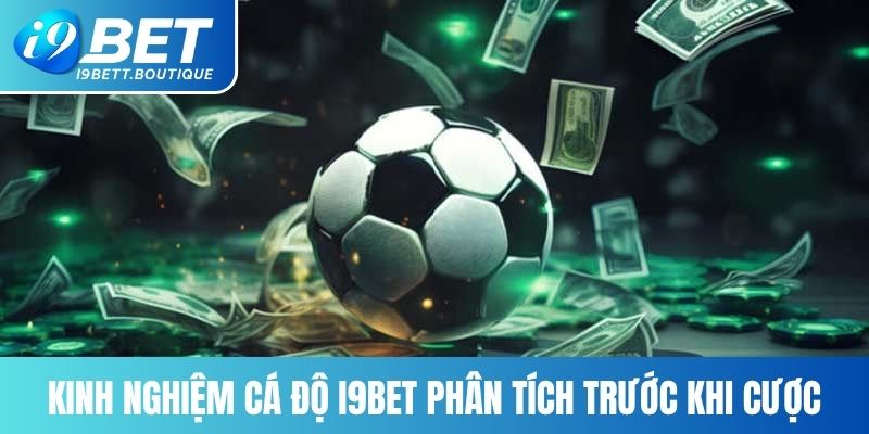 kinh nghiem ca do i9bet phan tich truoc khi cuoc Kinh Nghiệm Cá Độ I9BET - Bí Quyết Rinh Thưởng Ở Sân Cược Ảnh Được Tài Trợ