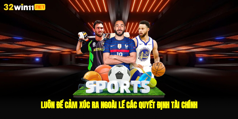 luon de cam xuc ra ngoai le cac quyet dinh tai chinh Mẹo Quản Lý Ngân Sách Cá Cược Hiệu Quả Dành Cho Người Mới Ảnh Được Tài Trợ