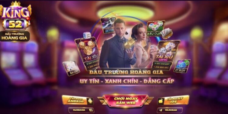 King52 – Sân chơi giải trí trực tuyến uy tín hàng đầu hiện nay