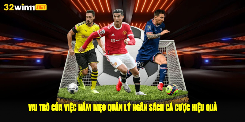 vai tro cua viec nam meo quan ly ngan sach ca cuoc hieu qua Mẹo Quản Lý Ngân Sách Cá Cược Hiệu Quả Dành Cho Người Mới Ảnh Được Tài Trợ