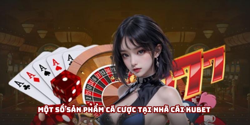 cac san pham ca cuoc tai nha cai kubet Nhà Cái Kubet - Trải Nghiệm Cá Cược An Toàn, Hấp Dẫn Ảnh Được Tài Trợ