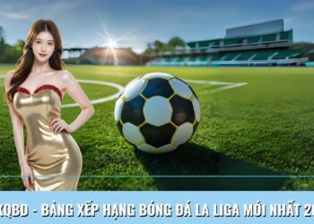 Kqbd – Bảng Xếp Hạng Bóng Đá La Liga Mới Nhất Năm 2025