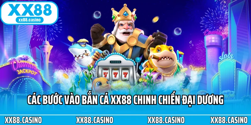 cac buoc vao ban ca xx88 chinh chien dai duong Bắn Cá XX88 – Siêu Game Săn Cá 8K, Jackpot Trăm Tỷ Gây Sốt Việt Nam 2025 Ảnh Được Tài Trợ