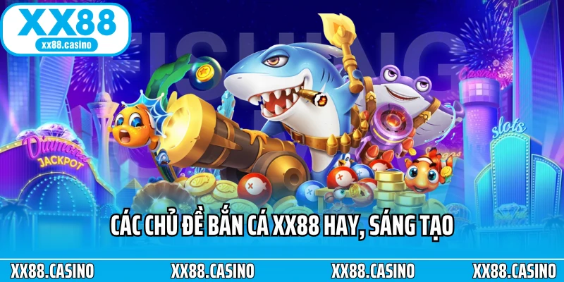 cac chu de ban ca xx88 hay sang tao Bắn Cá XX88 – Siêu Game Săn Cá 8K, Jackpot Trăm Tỷ Gây Sốt Việt Nam 2025 Ảnh Được Tài Trợ